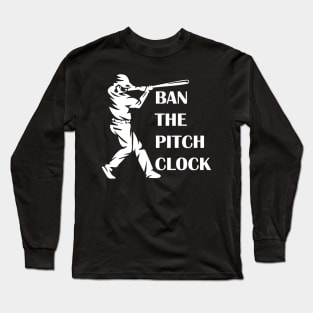 Ban Pitch Clock in Baseball, Show Your Support Baseball Game Long Sleeve T-Shirt